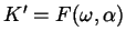 $ K' = F(\omega,
\alpha)$