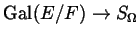 $\displaystyle \Gal ( E / F ) \to S_{\Omega}$