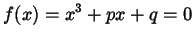 $\displaystyle f(x) = x^{3} + p x + q = 0$