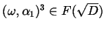 $ (\omega, \alpha_{1})^{3} \in F(\sqrt {D})$