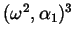 $ (\omega^{2}, \alpha_{1})^{3}$