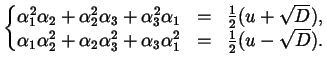 $\displaystyle \left\{ \begin{matrix}\alpha_{1}^{2} \alpha_{2} + \alpha_{2}^{2} ...
...alpha_{3} \alpha_{1}^{2} &=& \frac{1}{2} ( u - \sqrt{D} ). \end{matrix} \right.$