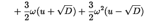 $\displaystyle \phantom{=\ } + \frac{3}{2} \omega (u + \sqrt{D}) + \frac{3}{2} \omega ^{2} (u - \sqrt{D})$