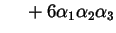 $\displaystyle \phantom{=\ } + 6 \alpha_{1} \alpha_{2} \alpha_{3}$