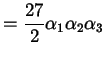 $\displaystyle = \frac{27}{2} \alpha_{1} \alpha_{2} \alpha_{3}$