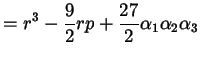 $\displaystyle = r^{3} - \frac{9}{2} r p + \frac{27}{2} \alpha_{1} \alpha_{2} \alpha_{3}$