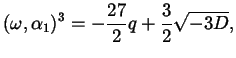 $\displaystyle (\omega, \alpha_{1})^{3} = - \frac{27}{2} q + \frac{3}{2} \sqrt{- 3 D},$