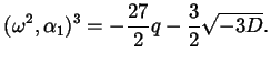 $\displaystyle (\omega^{2}, \alpha_{1})^{3} = - \frac{27}{2} q - \frac{3}{2} \sqrt{- 3 D}.$