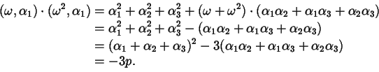 \begin{displaymath}\begin{aligned}(\omega, \alpha_{1}) \cdot (\omega^{2}, \alpha...
...\alpha_{3} + \alpha_{2} \alpha_{3}) \\  &= - 3 p. \end{aligned}\end{displaymath}