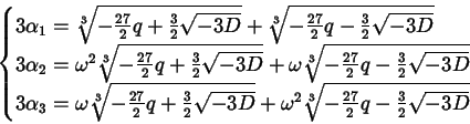 \begin{displaymath}\begin{cases}3 \alpha_{1} = \sqrt[3]{- \frac{27}{2} q + \frac...
...[3]{- \frac{27}{2} q - \frac{3}{2} \sqrt{- 3 D}}\\  \end{cases}\end{displaymath}