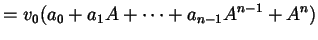 $\displaystyle = v_{0} (a_{0} + a_{1} A + \dots + a_{n-1} A^{n-1} + A^{n})$