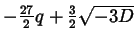 $ -
\frac{27}{2} q + \frac{3}{2} \sqrt{- 3 D}$