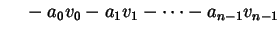 $\displaystyle \phantom{=\ } -a_{0} v_{0} - a_{1} v_{1} - \dots - a_{n-1} v_{n-1}$