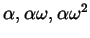 $ \alpha, \alpha \omega, \alpha
\omega^{2}$