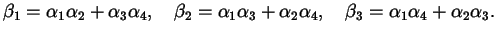 $\displaystyle \beta_{1} = \alpha_{1} \alpha_{2} + \alpha_{3} \alpha_{4}, \quad ...
...2} \alpha_{4}, \quad \beta_{3} = \alpha_{1} \alpha_{4} + \alpha_{2} \alpha_{3}.$