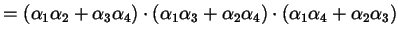 $\displaystyle = (\alpha_{1} \alpha_{2} + \alpha_{3} \alpha_{4}) \cdot (\alpha_{...
... + \alpha_{2} \alpha_{4}) \cdot (\alpha_{1} \alpha_{4} + \alpha_{2} \alpha_{3})$