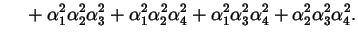 $\displaystyle \phantom{=\ } + \alpha_{1}^{2} \alpha_{2}^{2} \alpha_{3}^{2} + \a...
...} \alpha_{3}^{2} \alpha_{4}^{2} + \alpha_{2}^{2} \alpha_{3}^{2} \alpha_{4}^{2}.$