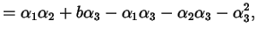 $\displaystyle = \alpha_{1} \alpha_{2} + b \alpha_{3} - \alpha_{1} \alpha_{3} - \alpha_{2} \alpha_{3} - \alpha_{3}^{2} ,$