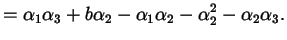 $\displaystyle = \alpha_{1} \alpha_{3} + b \alpha_{2} - \alpha_{1} \alpha_{2} - \alpha_{2}^{2} - \alpha_{2} \alpha_{3} .$