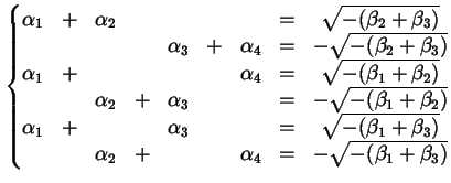 $\displaystyle \left\{ \begin{matrix}\alpha_{1} &+& \alpha_{2} && && &=& \sqrt{-...
...+& && \alpha_{4} &=& - \sqrt{- (\beta_{1} + \beta_{3})}\\  \end{matrix} \right.$