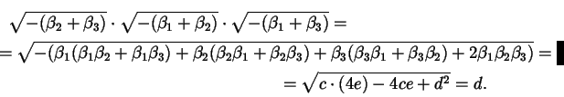 \begin{multline*}
\sqrt{- (\beta_{2} + \beta_{3})}
\cdot
\sqrt{- (\beta_{1} +...
...ta_{3}
)
}
=\\ =
\sqrt{c \cdot (4 e) - 4 c e + d^{2}}
=
d.
\end{multline*}