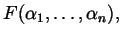 $\displaystyle F (\alpha_{1}, \dots, \alpha_{n}),$